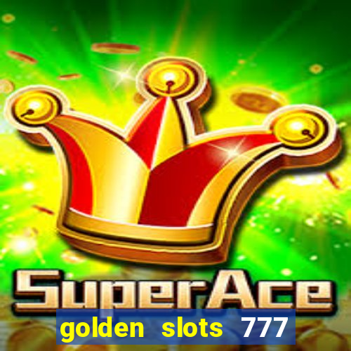 golden slots 777 paga mesmo